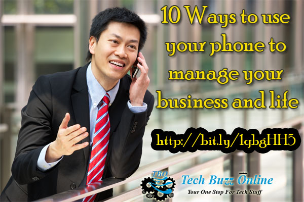 10 Ways to use your phone to manage your business and life