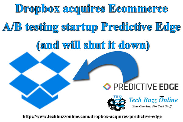 Dropbox acquires Ecommerce A/B testing startup Predictive Edge (and will shut it down)