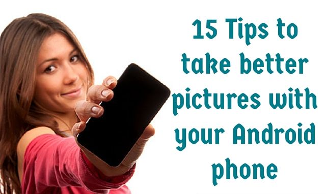 How to Take Better Pictures with Your Android Phone