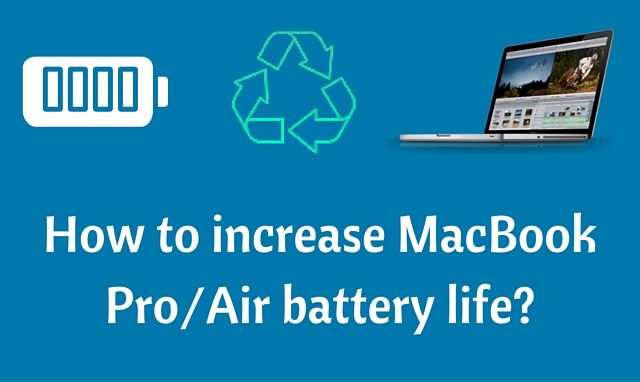 How to increase MacBook Pro or MacBook Air battery life?