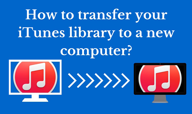 How to transfer your iTunes library to a new computer?