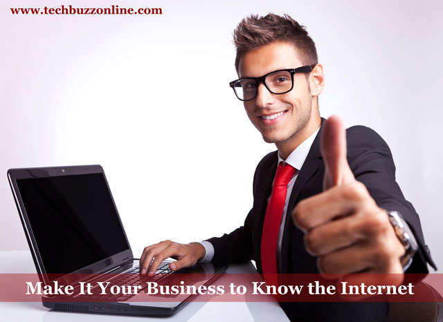 Make It Your Business To Know The Internet