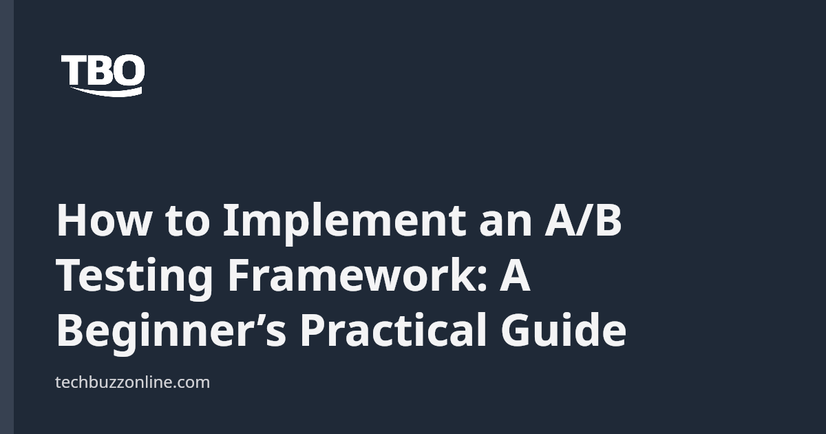 How to Implement an A/B Testing Framework: A Beginner’s Practical Guide ...