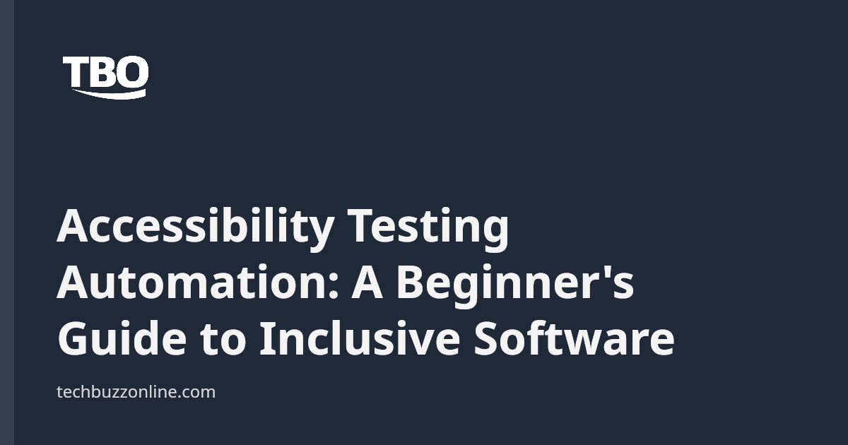 Accessibility Testing Automation: A Beginner's Guide to Inclusive ...