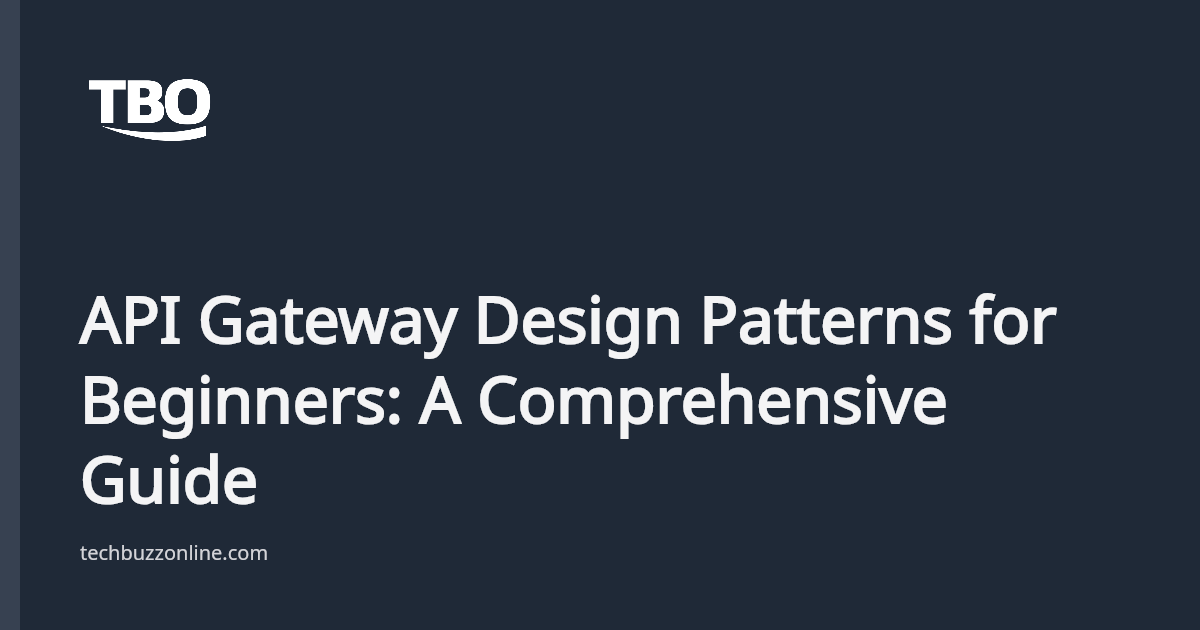 API Gateway Design Patterns for Beginners: A Comprehensive Guide - Tech ...