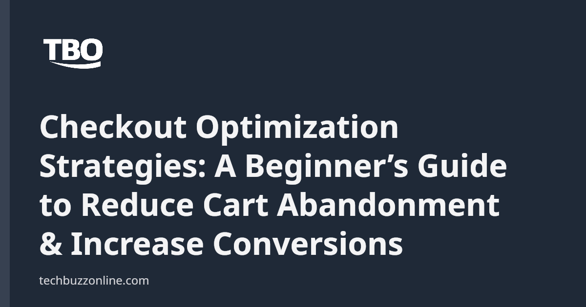 Checkout Optimization Strategies: A Beginner’s Guide to Reduce Cart ...