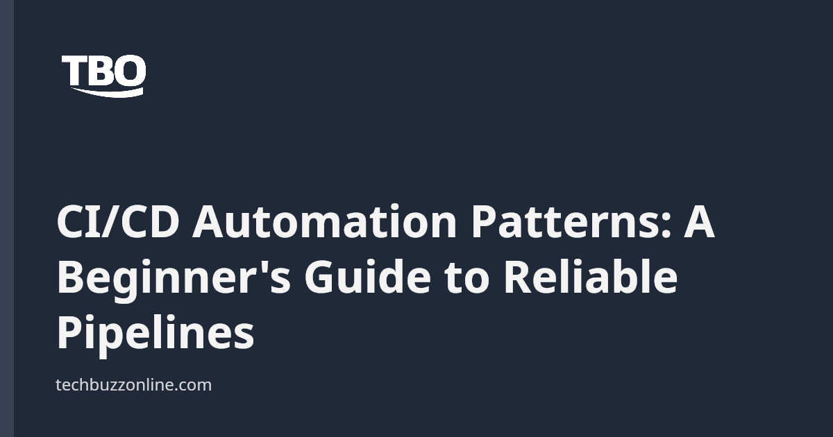 CI/CD Automation Patterns: A Beginner's Guide to Reliable Pipelines ...