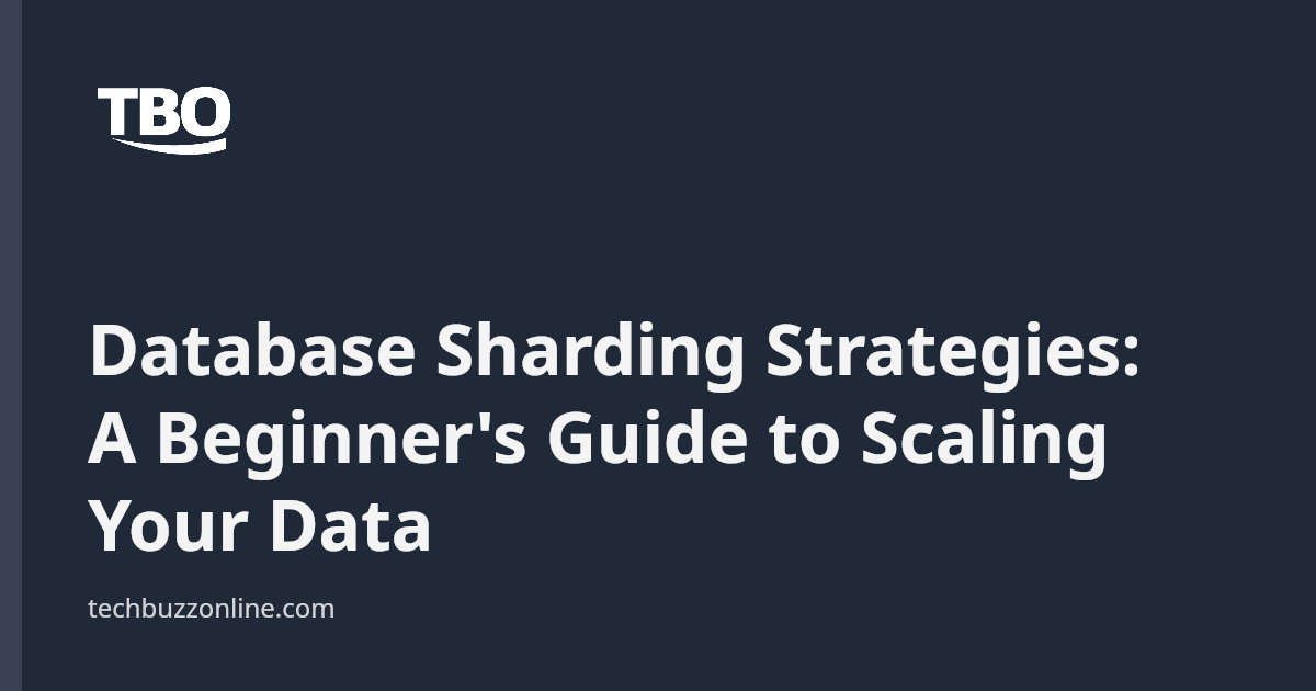 Database Sharding Strategies: A Beginner's Guide to Scaling Your Data ...