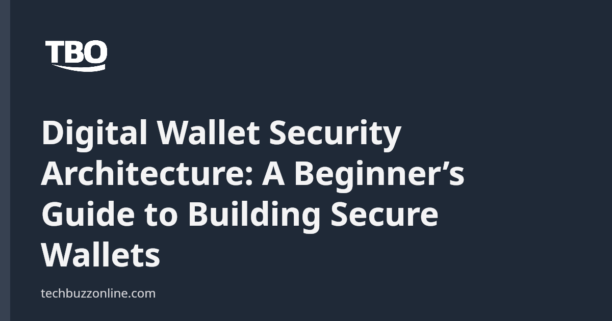 Digital Wallet Security Architecture: A Beginner’s Guide to Building ...