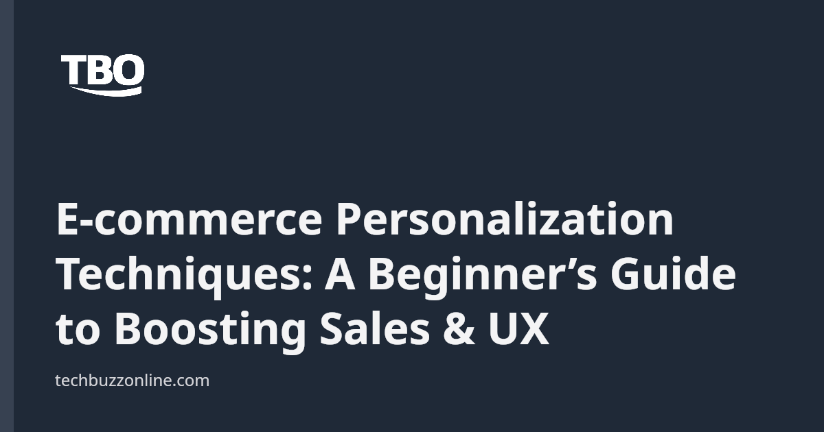 E-commerce Personalization Techniques: A Beginner’s Guide to Boosting ...