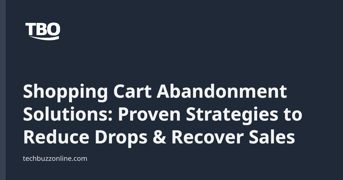 Shopping Cart Abandonment Solutions: Proven Strategies to Reduce Drops ...