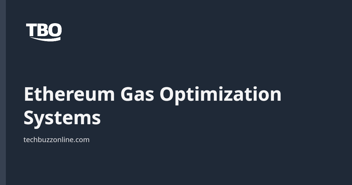 Ethereum Gas Optimization Systems - Tech Buzz Online