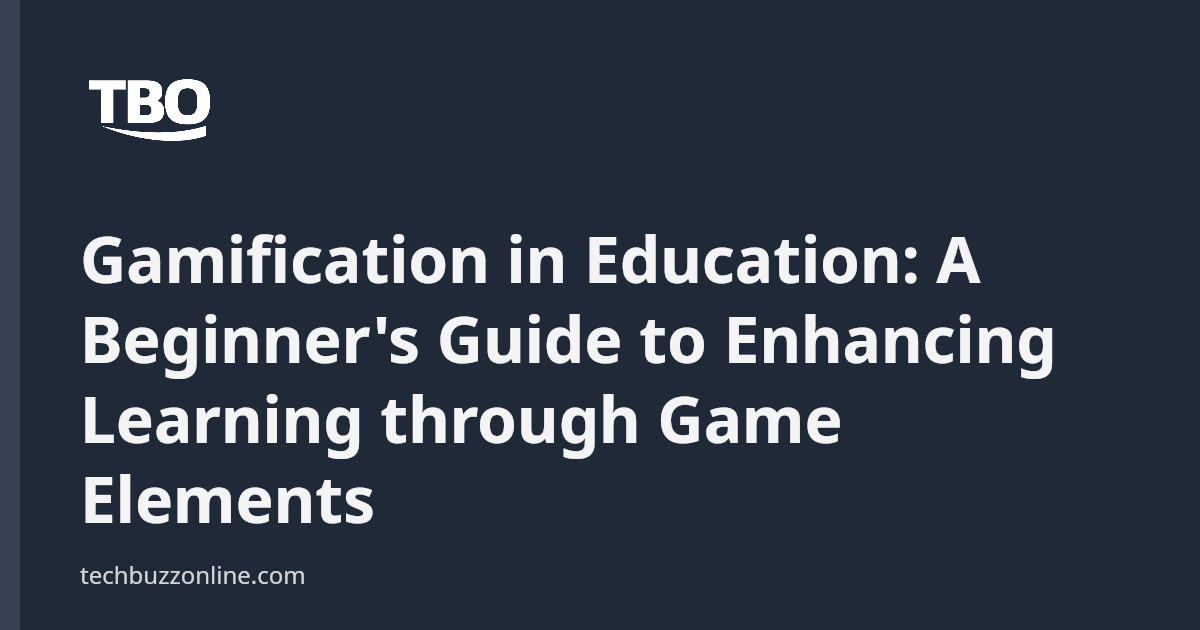 Gamification in Education: A Beginner's Guide to Enhancing Learning ...