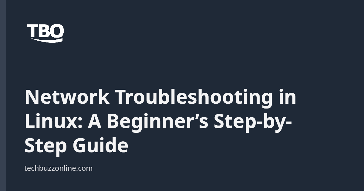 Network Troubleshooting in Linux: A Beginner’s Step-by-Step Guide ...