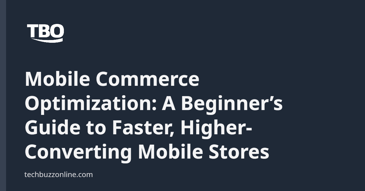 Mobile Commerce Optimization: A Beginner’s Guide to Faster, Higher ...