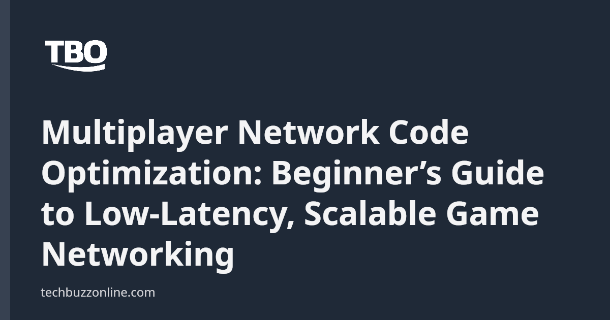 Multiplayer Network Code Optimization: Beginner’s Guide to Low-Latency ...