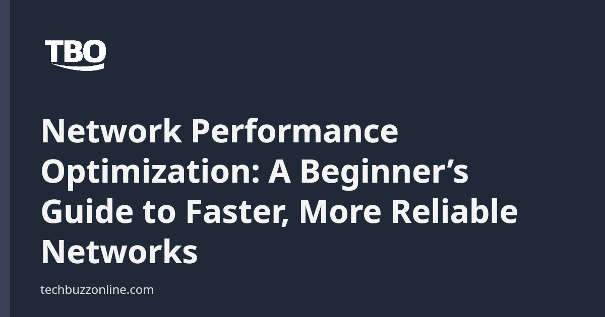 Network Performance Optimization: A Beginner’s Guide to Faster, More ...
