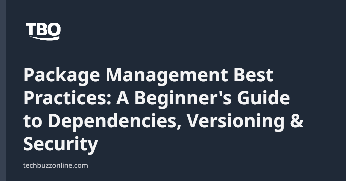 Package Management Best Practices: A Beginner's Guide to Dependencies ...