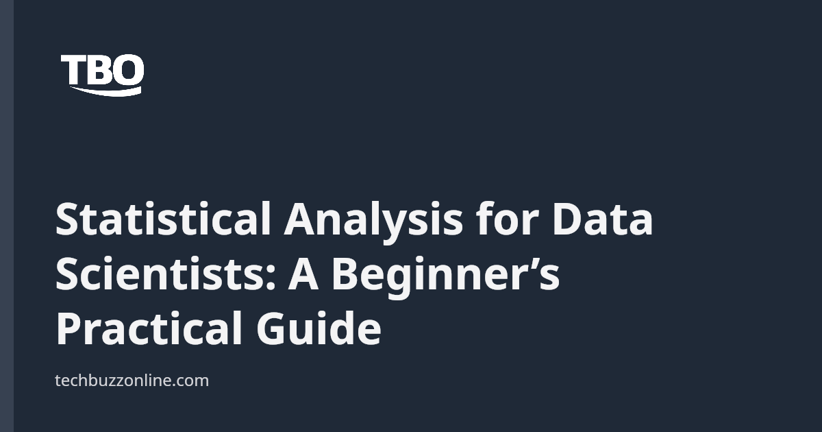 Statistical Analysis for Data Scientists: A Beginner’s Practical Guide ...