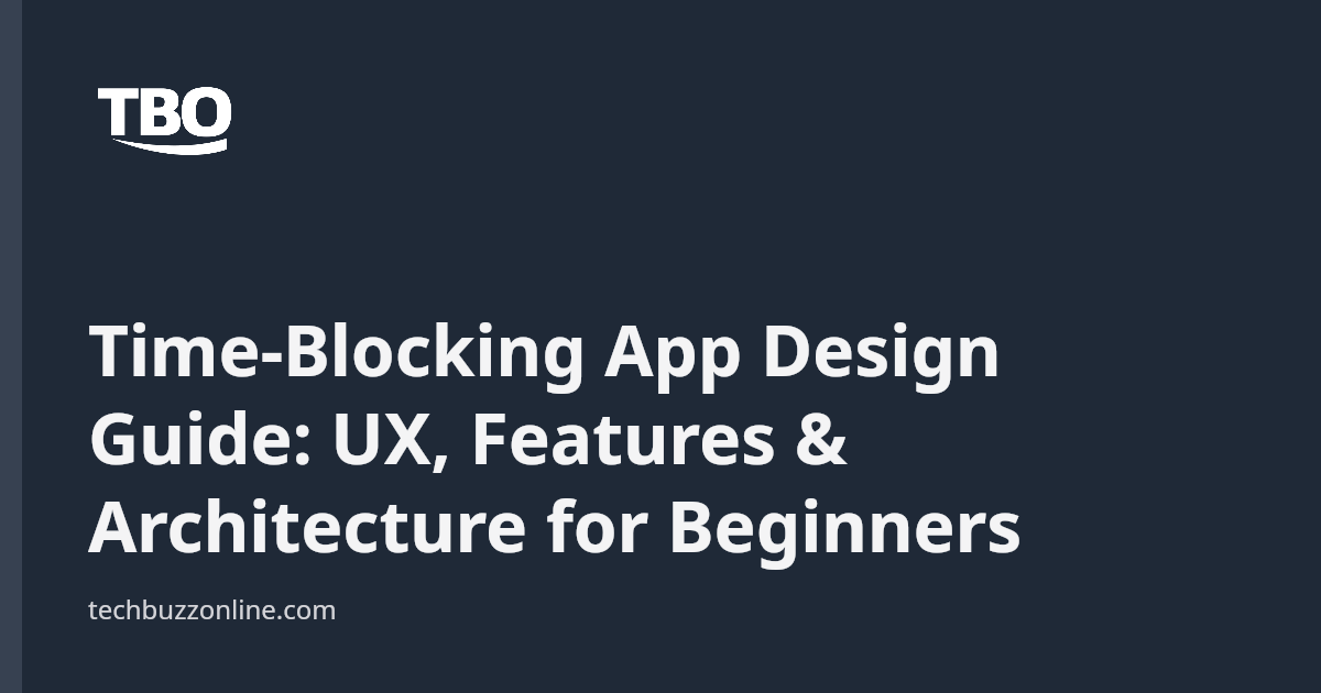 Time-Blocking App Design Guide: UX, Features & Architecture for ...