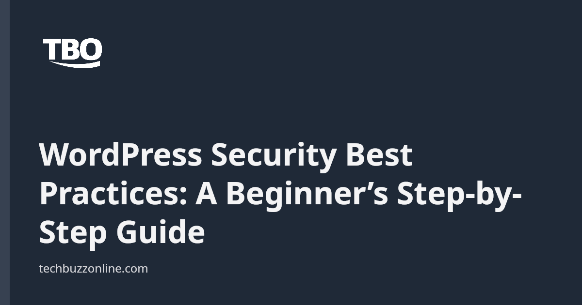 WordPress Security Best Practices: A Beginner’s Step-by-Step Guide ...