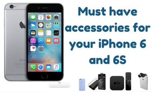 Must have accessories for your iPhone 6 and 6S